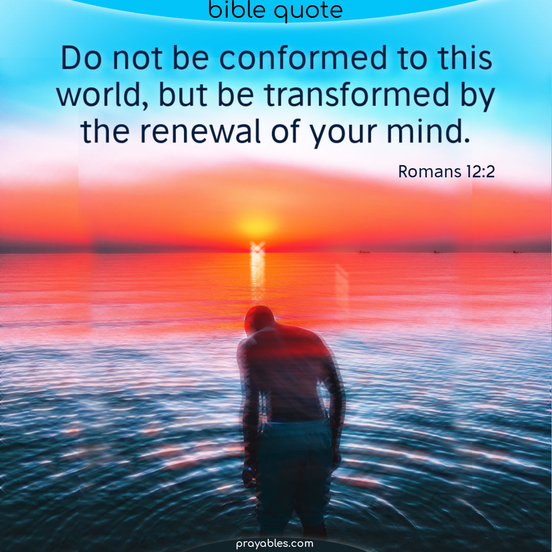 Bible: Romans 12:2 - Prayables