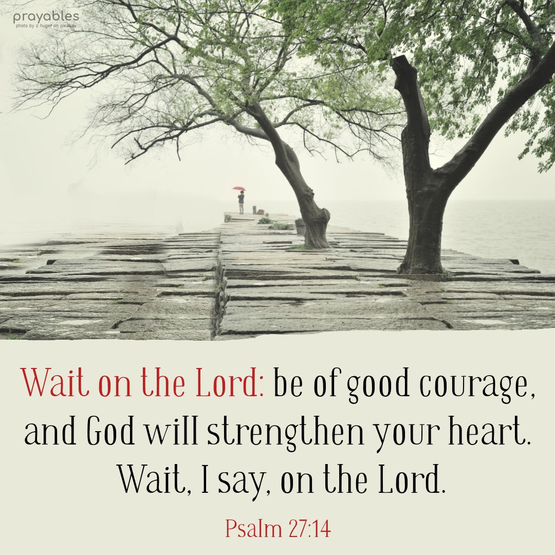 Bible: Psalm 27:14 - Prayables Bible: Psalm 27:14 - Prayables
