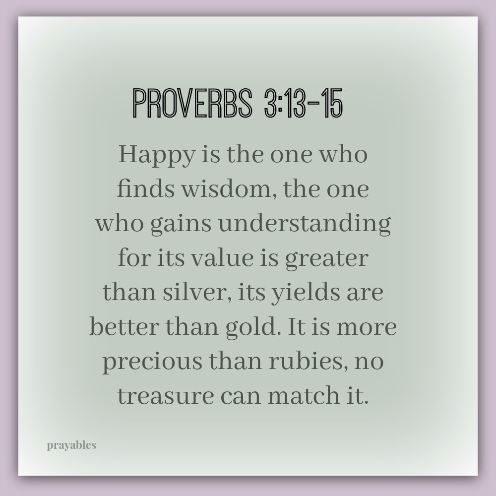 Bible: Proverbs 3:13-15 - Prayables