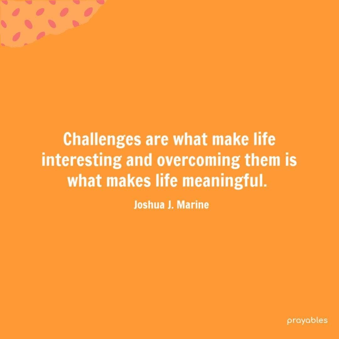 Quote: Joshua J. Marine, Challenges - Prayables